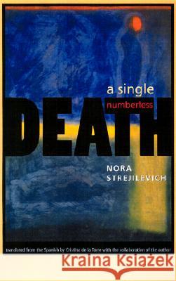 A Single, Numberless Death Nora Strejilevich Cristina D 9780813921303 University of Virginia Press