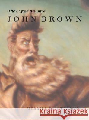 John Brown: The Legend Revisited Peterson, Merrill D. 9780813921327 University of Virginia Press