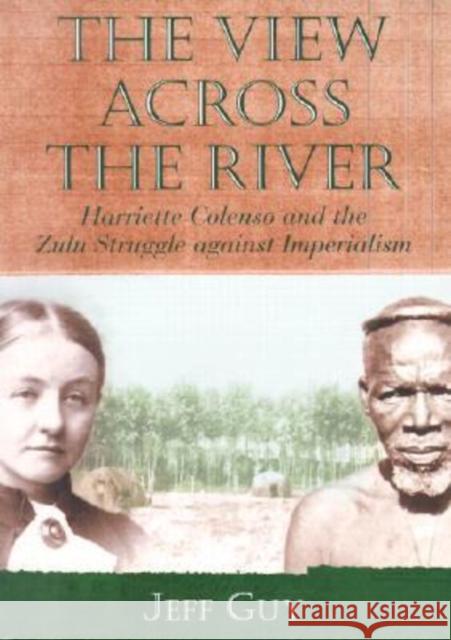 The View Across the River: Harriette Colenso and the Zulu Struggle Against Imperialism Guy, Jeff 9780813921334 University of Virginia Press