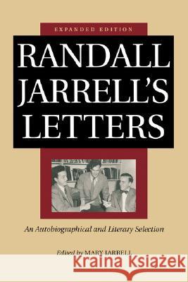 Randall Jarrell's Letters: An Autobiographical and Literary Selection Randall Jarrell Mary Von Schrader Jarrell Stephen Burt 9780813921532 University of Virginia Press