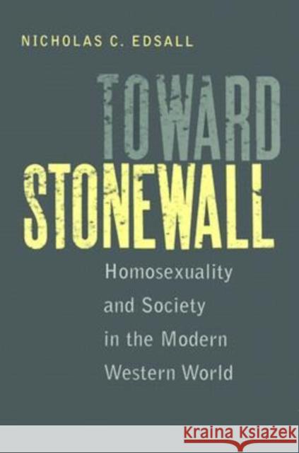 Toward Stonewall: Homosexuality and Society in the Modern Western World Edsall, Nicholas C. 9780813922119