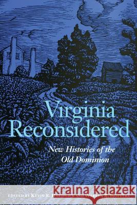 Virginia Reconsidered: New Histories of the Old Dominion Hardwick, Kevin R. 9780813922270 University of Virginia Press
