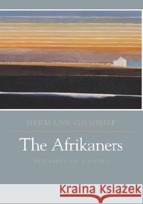 The Afrikaners: Biography of a People Giliomee, Hermann 9780813922379 University of Virginia Press