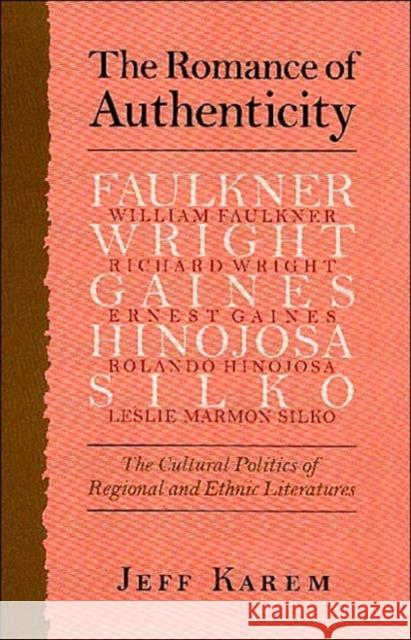 The Romance of Authenticity: The Cultural Politics of Regional and Ethnic Literatures Karem, Frederick J. 9780813922546 University of Virginia Press