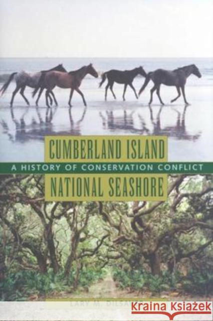 Cumberland Island National Seashore: A History of Conservation Conflict Dilsaver, Lary M. 9780813922683