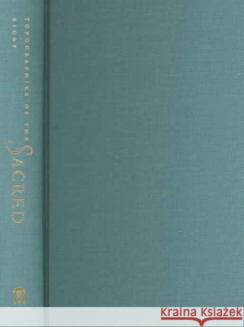 Topographies of the Sacred: The Poetics of Place in European Romanticism Rigby, Kate 9780813922744 University of Virginia Press