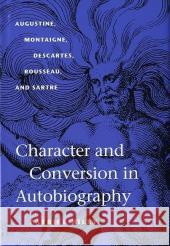 Character and Conversion in Autobiography: Augustine, Montaigne, Descartes, Rousseau, and Sartre Riley, Patrick 9780813922928