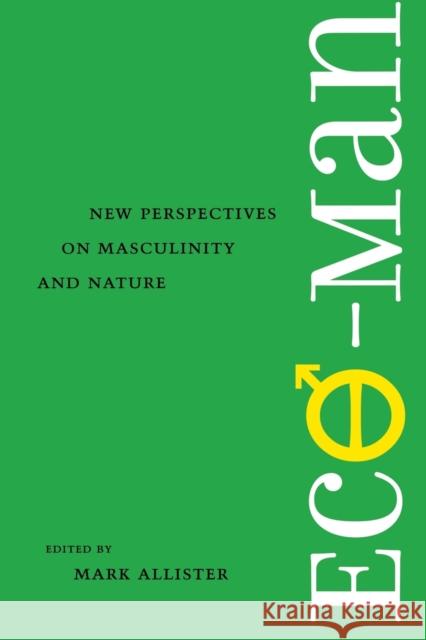Eco-Man: New Perspectives on Masculinity and Nature Allister, Mark 9780813923055 University of Virginia Press
