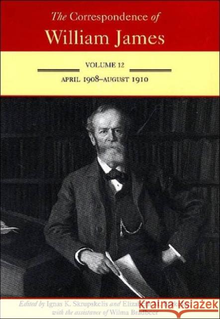 The Correspondence of William James: April 1908-August 1910 Volume 12 James, William 9780813923079