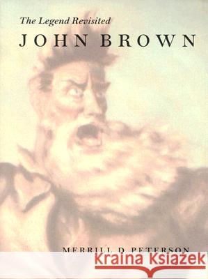 John Brown: The Legend Revisited Merrill D. Peterson 9780813923086