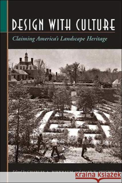 Design with Culture: Claiming America's Landscape Heritage Birnbaum, Charles A. 9780813923307 University of Virginia Press
