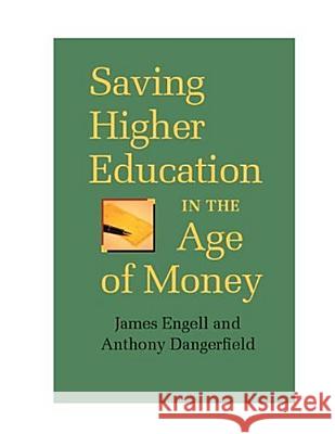 Saving Higher Education in the Age of Money James Engell Anthony Dangerfield 9780813923314