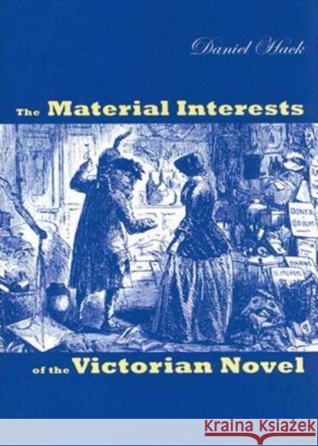 The Material Interests of the Victorian Novel Daniel Hack 9780813923451 University of Virginia Press