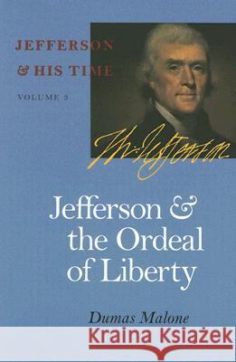 Jefferson and the Ordeal of Liberty: Vol. 3 Malone, Dumas 9780813923635