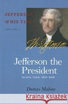Jefferson the President: Second Term, 1805-1809 Vol. 5 Malone, Dumas 9780813923659 University of Virginia Press