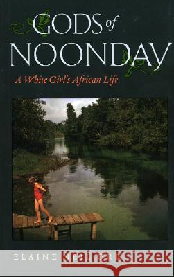 Gods of Noonday: A White Girl's African Life Orr, Elaine Neil 9780813925103