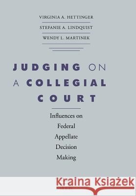 Judging On Collegial Court Virginia A. Hettinger Stefanie A. Lindquist Wendy L. Martinek 9780813925189 University of Virginia Press