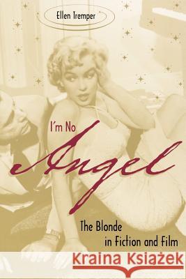 I'm No Angel: The Blonde in Fiction and Film Ellen Tremper 9780813925202 University of Virginia Press