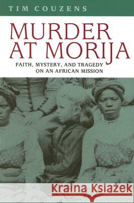 Murder at Morija: Faith, Mystery, and Tragedy on an African Mission Tim Couzens 9780813925295