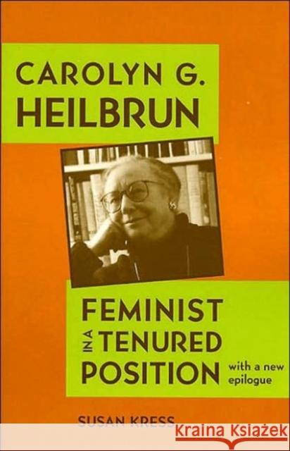 Carolyn G. Heilbrun: Feminist in a Tenured Position Kress, Susan 9780813925363