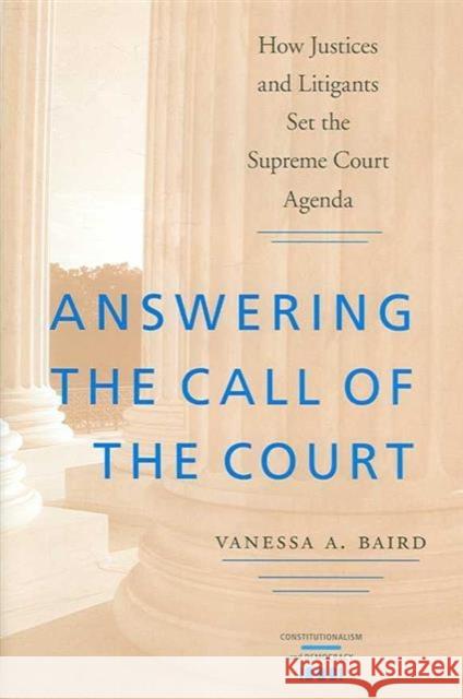 Answering the Call of the Court: How Justices and Litigants Set the Supreme Court Agenda Baird, Vanessa A. 9780813925820 University of Virginia Press