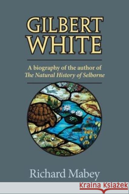Gilbert White: A Biography of the Author of the Natural History of Selborne Richard Mabey 9780813926490 University of Virginia Press