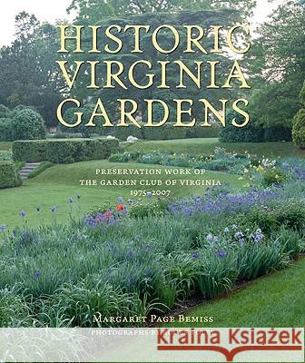 Historic Virginia Gardens: Preservation Work of the Garden Club of Virginia, 1975-2007 Bemiss, Margaret Page 9780813926599
