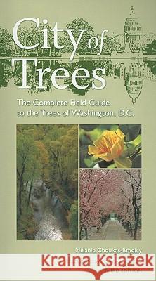 City of Trees: The Complete Field Guide to the Trees of Washington, D.C. Choukas-Bradley, Melanie 9780813926889 Not Avail
