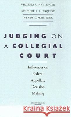 Judging on a Collegial Court: Influences on Federal Appellate Decision Making Hettinger, Virginia A. 9780813926971 University of Virginia Press