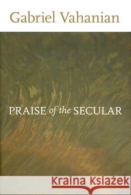 Praise of the Secular Gabriel Vahanian 9780813927015 University of Virginia Press