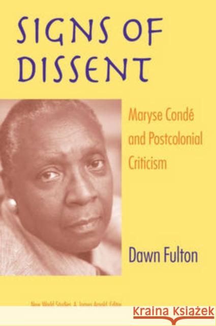 Signs of Dissent: Maryse Condé and Postcolonial Criticism Fulton, Dawn 9780813927145 University of Virginia Press