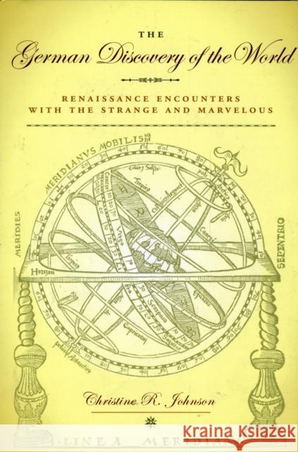 The German Discovery of the World: Renaissance Encounters with the Strange and Marvelous Johnson, Christine R. 9780813927343