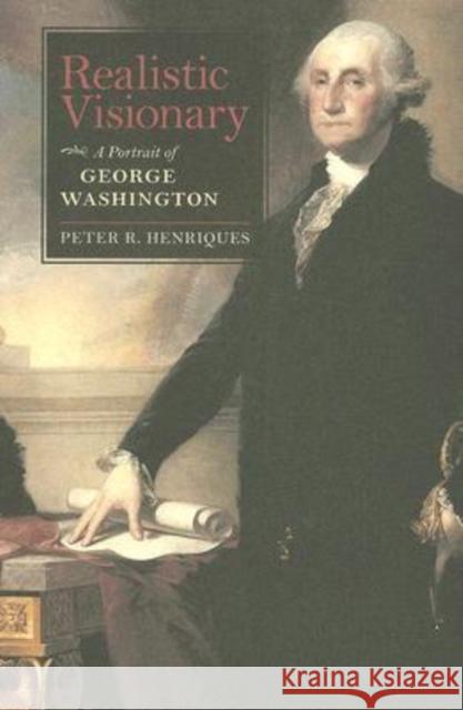 Realistic Visionary: A Portrait of George Washington Henriques, Peter R. 9780813927411 Not Avail
