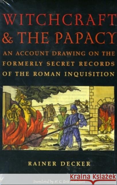 Witchcraft & the Papacy: An Account Drawing on the Formerly Secret Records of the Roman Inquisition Decker, Rainer 9780813927480 0