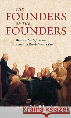 The Founders on the Founders: Word Portraits from the American Revolutionary Era Kaminski, John P. 9780813927572