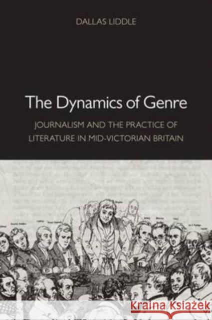 The Dynamics of Genre: Journalism and the Practice of Literature in Mid-Victorian Britain Liddle, Dallas 9780813927831
