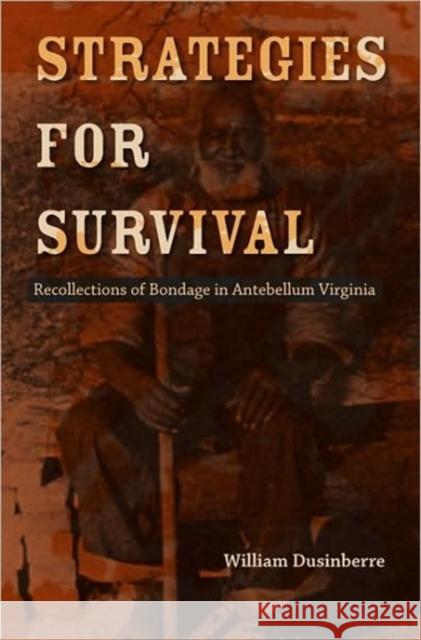 Strategies for Survival: Recollections of Bondage in Antebellum Virginia Dusinberre, William 9780813928227 University of Virginia Press