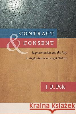 Contract & Consent: Representation and the Jury in Anglo-American Legal History Pole, J. R. 9780813928616 University of Virginia Press