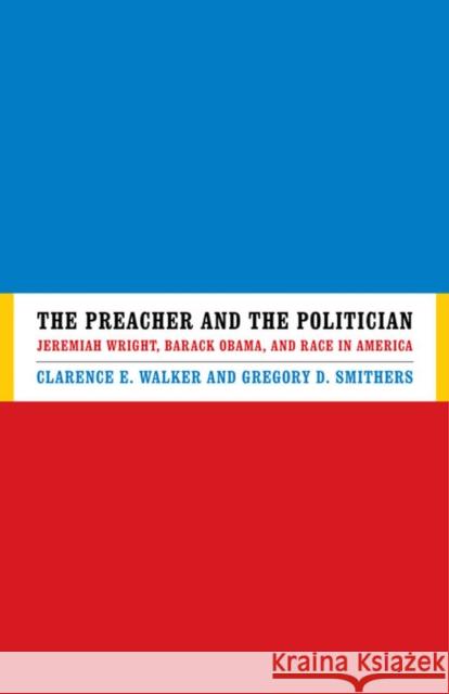 The Preacher and the Politician: Jeremiah Wright, Barack Obama, and Race in America Walker, Clarence E. 9780813928869