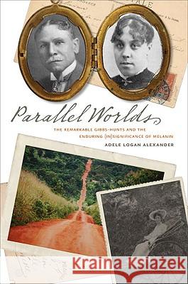 Parallel Worlds: The Remarkable Gibbs-Hunts and the Enduring (In)Significance of Melanin Alexander, Adele Logan 9780813928876 University of Virginia Press