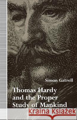 Thomas Hardy and the Proper Study of Mankind Simon Gatrell 9780813929354