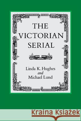 The Victorian Serial Linda K. Hughes Michael Lund 9780813929385