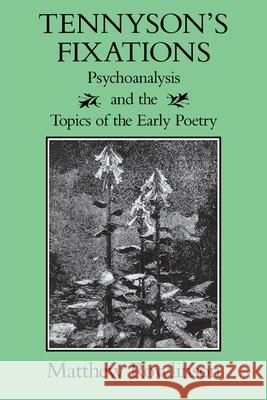 Tennyson's Fixations: Psychoanalysis and the Topics of the Early Poetry Matthew Rowlinson 9780813929415