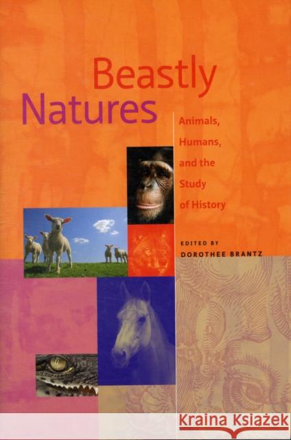 Beastly Natures: Animals, Humans, and the Study of History Brantz, Dorothee 9780813929477 Not Avail