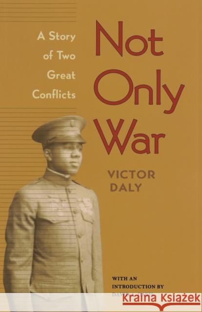 Not Only War: A Story of Two Great Conflicts Daly, Victor 9780813929712 University of Virginia Press