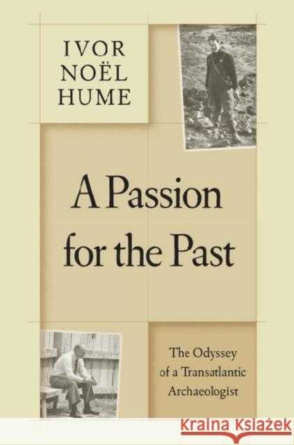 A Passion for the Past: The Odyssey of a Transatlantic Archaeologist Noël Hume, Ivor 9780813929774