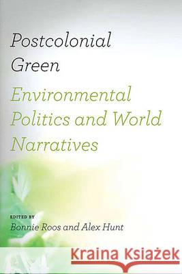 Postcolonial Green: Environmental Politics & World Narratives Roos, Bonnie 9780813930008 Not Avail