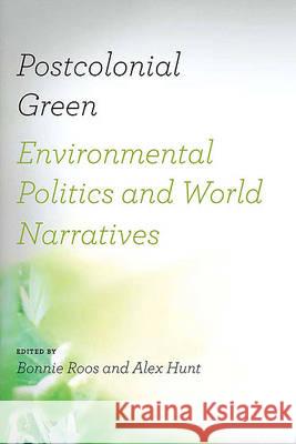 Postcolonial Green: Environmental Politics & World Narratives Roos, Bonnie 9780813930015 Not Avail
