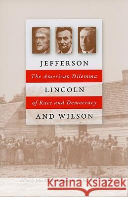 Jefferson, Lincoln, and Wilson: The American Dilemma of Race and Democracy Cooper, John Milton 9780813930046 University of Virginia Press