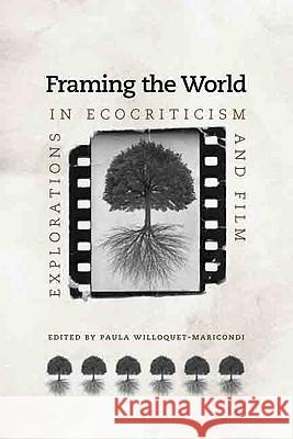 Framing the World: Explorations in Ecocriticism and Film Willoquet-Maricondi, Paula 9780813930060